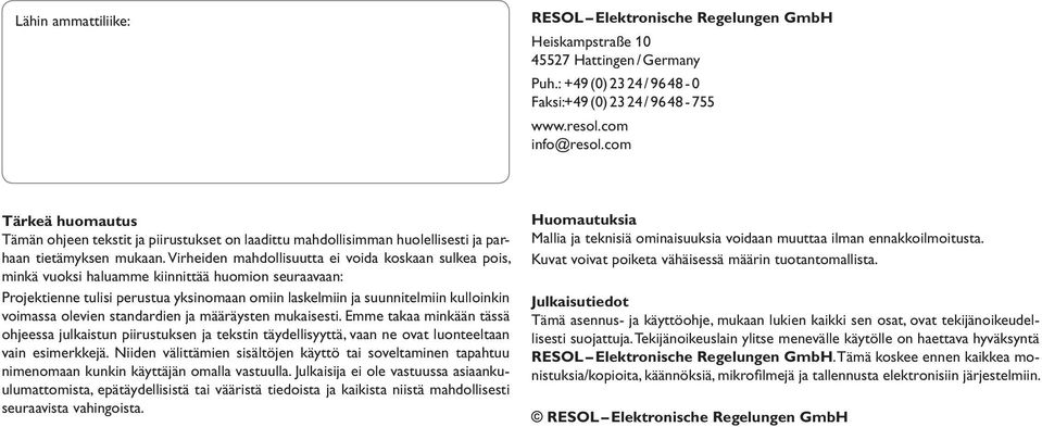 Virheiden mahdollisuutta ei voida koskaan sulkea pois, minkä vuoksi haluamme kiinnittää huomion seuraavaan: Projektienne tulisi perustua yksinomaan omiin laskelmiin ja suunnitelmiin kulloinkin