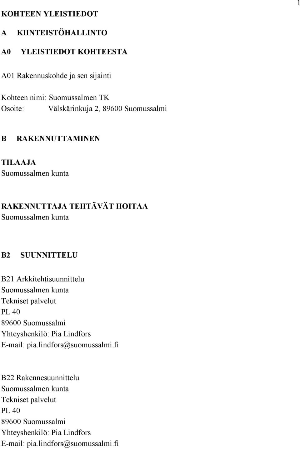B21 Arkkitehtisuunnittelu Suomussalmen kunta Tekniset palvelut PL 40 89600 Suomussalmi Yhteyshenkilö: Pia Lindfors E-mail: pia.