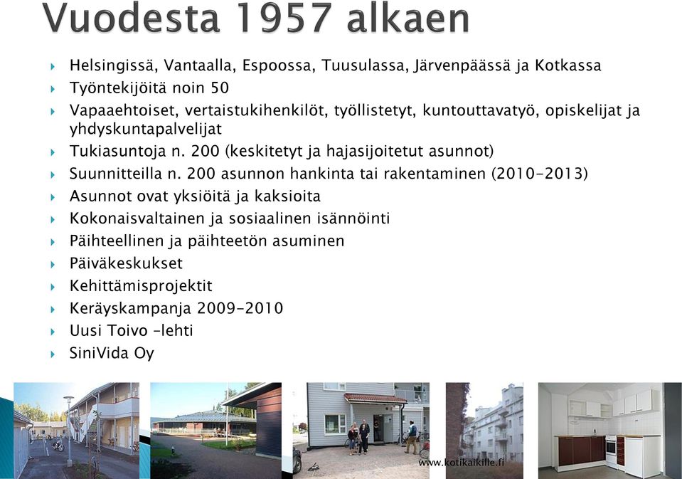 200 (keskitetyt ja hajasijoitetut asunnot) Suunnitteilla n.