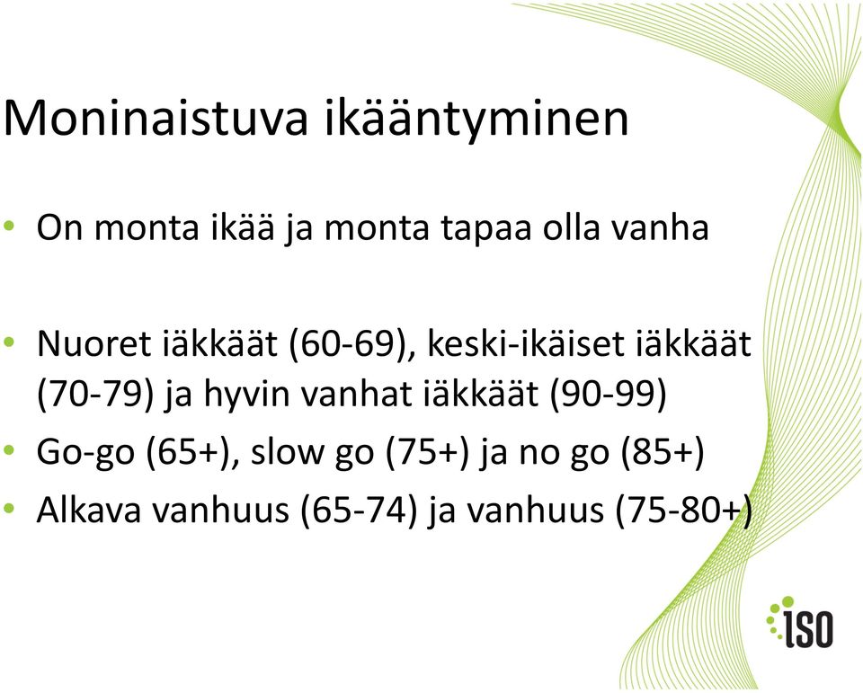 (70-79) ja hyvin vanhat iäkkäät (90-99) Go- go (65+), slow