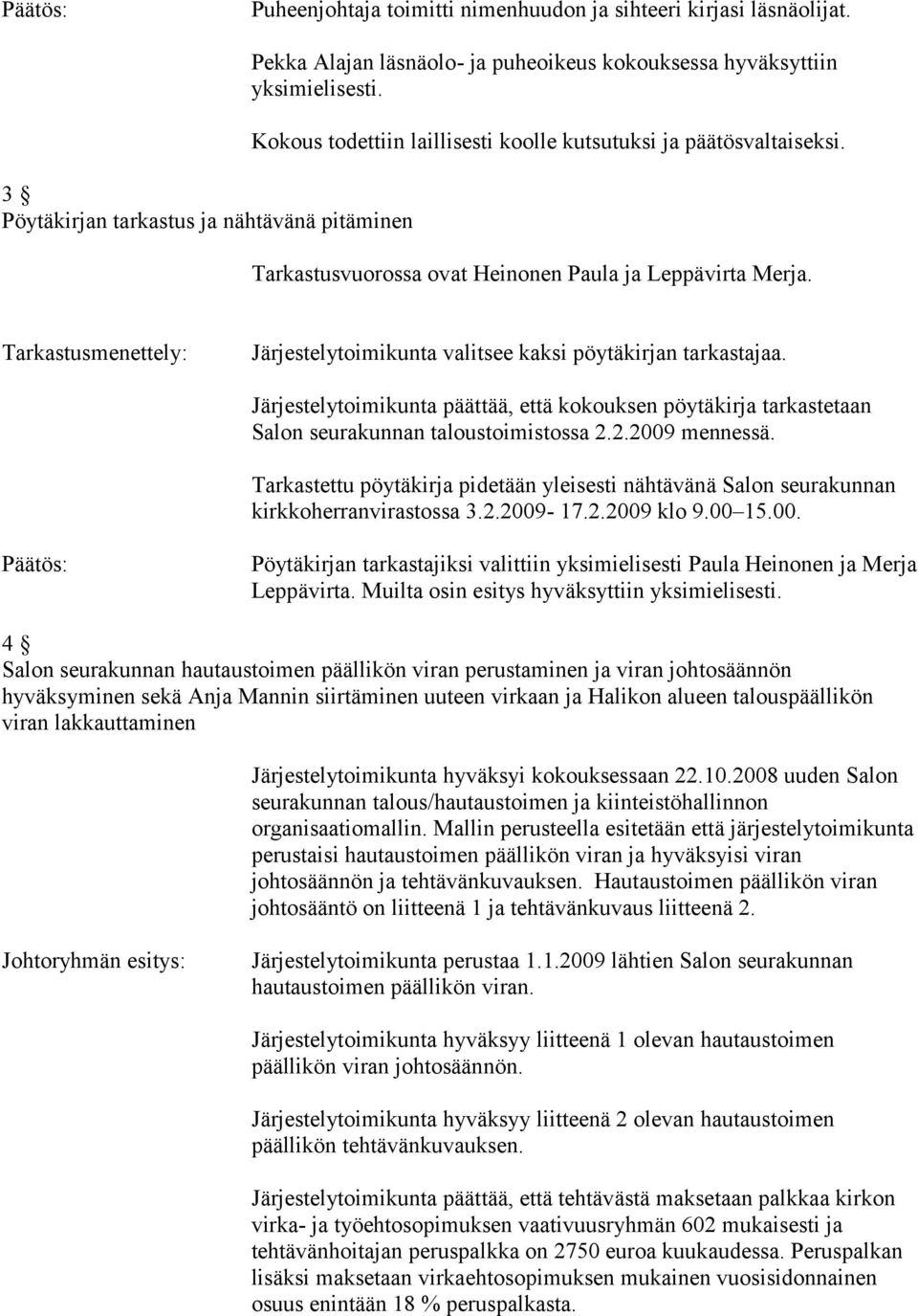 Tarkastusmenettely: Järjestelytoimikunta valitsee kaksi pöytäkirjan tarkastajaa. Järjestelytoimikunta päättää, että kokouksen pöytäkirja tarkastetaan Salon seurakunnan taloustoimistossa 2.