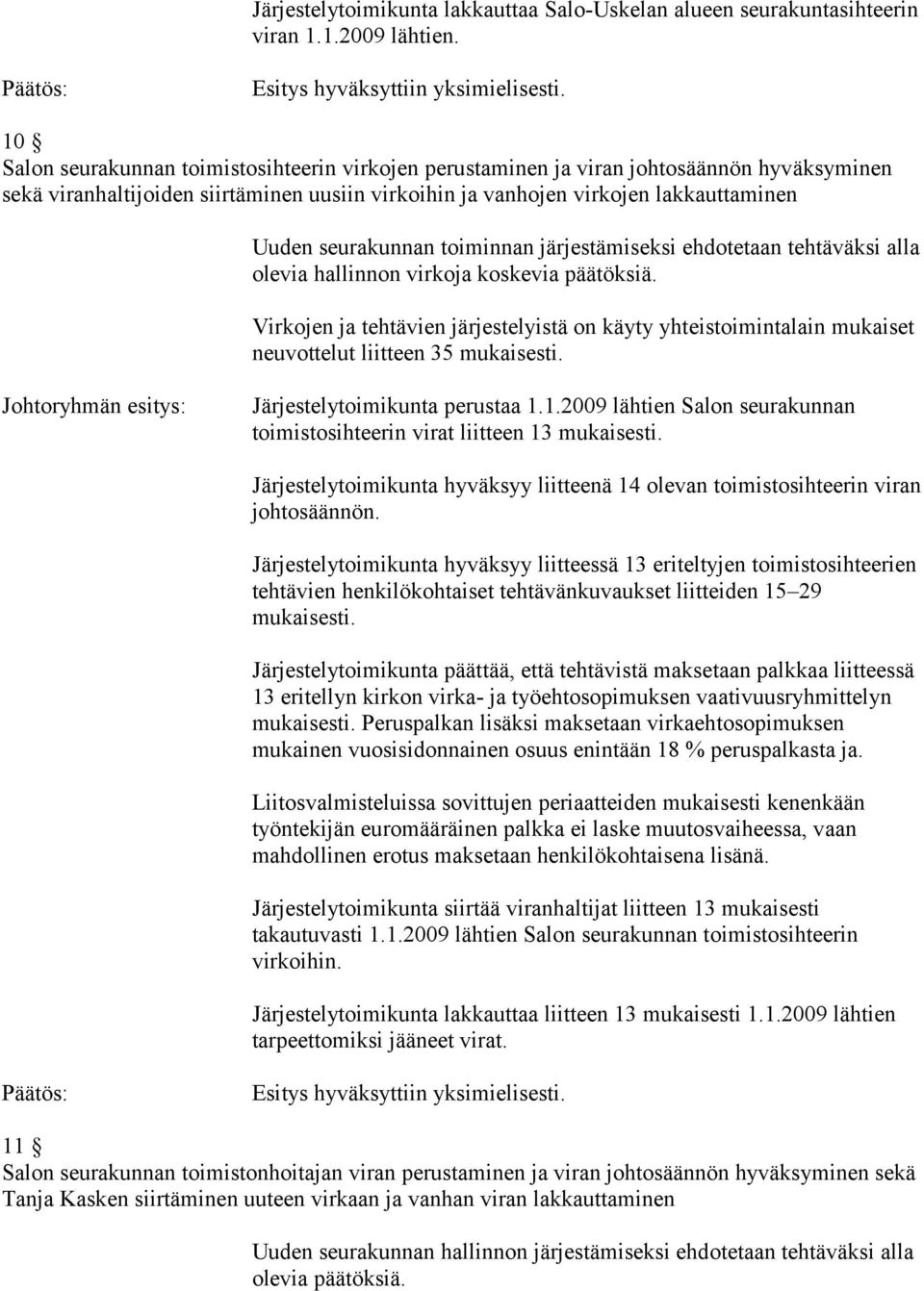 seurakunnan toiminnan järjestämiseksi ehdotetaan tehtäväksi alla olevia hallinnon virkoja koskevia päätöksiä.