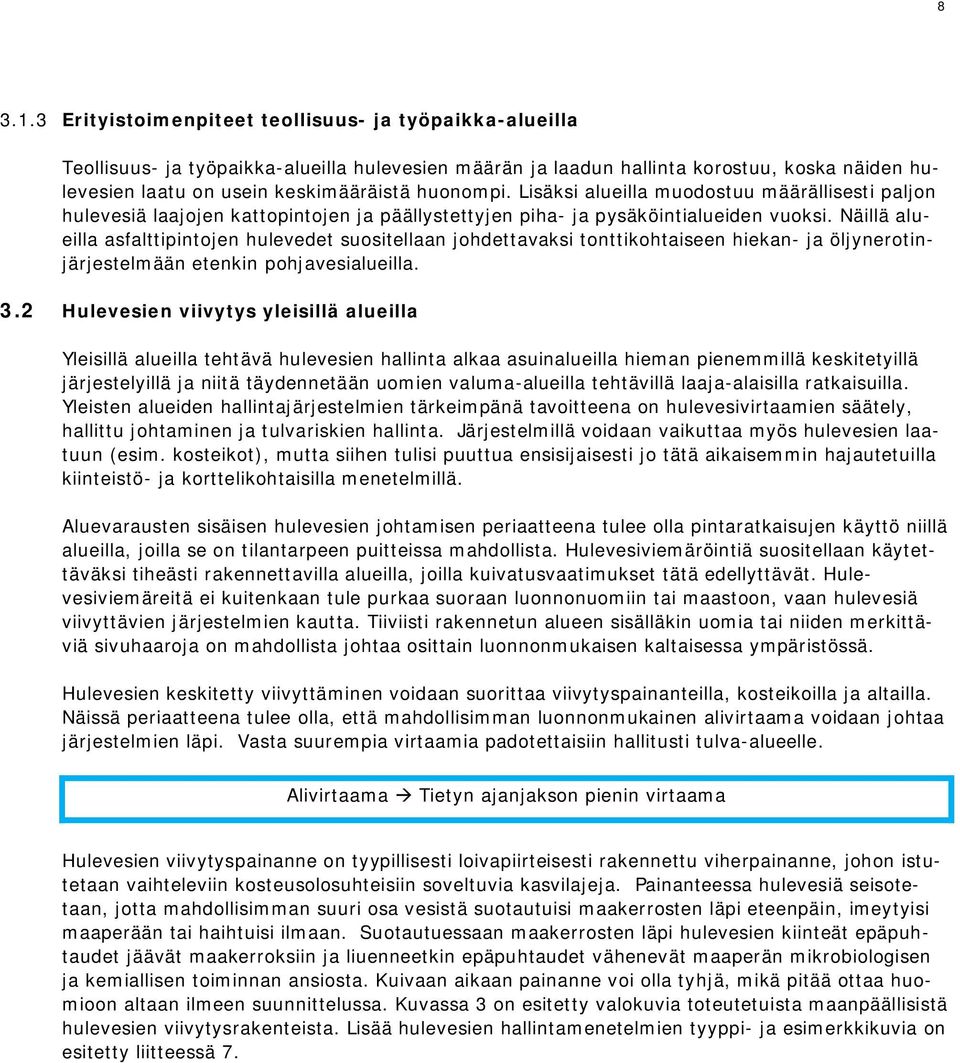 Lisäksi alueilla muodostuu määrällisesti paljon hulevesiä laajojen kattopintojen ja päällystettyjen piha- ja pysäköintialueiden vuoksi.