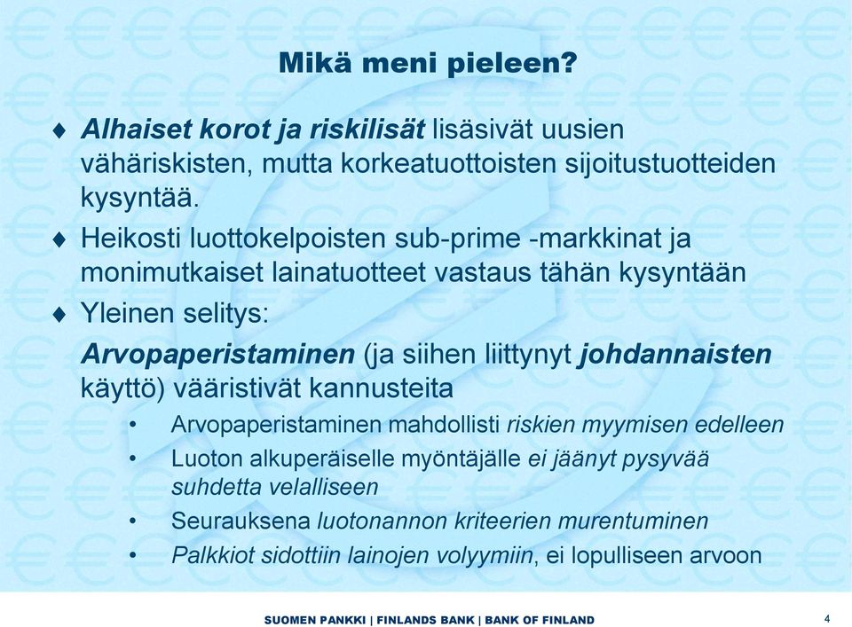 siihen liittynyt johdannaisten käyttö) vääristivät kannusteita Arvopaperistaminen mahdollisti riskien myymisen edelleen Luoton alkuperäiselle
