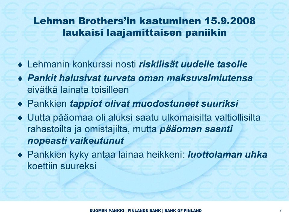 turvata oman maksuvalmiutensa eivätkä lainata toisilleen Pankkien tappiot olivat muodostuneet suuriksi Uutta