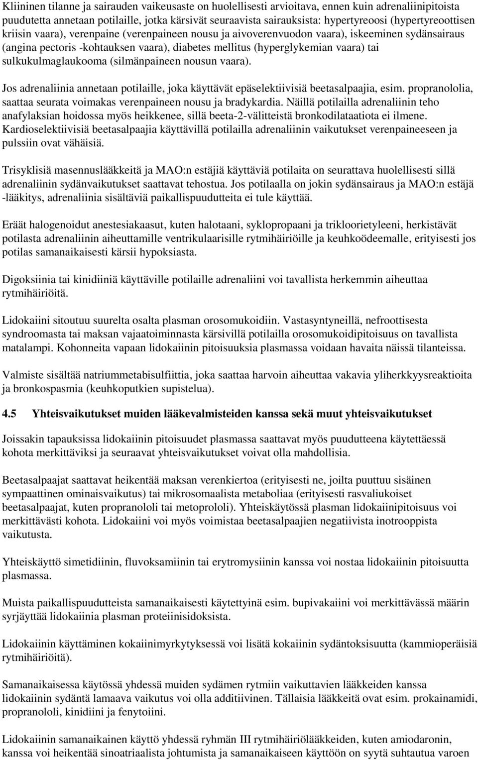 sulkukulmaglaukooma (silmänpaineen nousun vaara). Jos adrenaliinia annetaan potilaille, joka käyttävät epäselektiivisiä beetasalpaajia, esim.