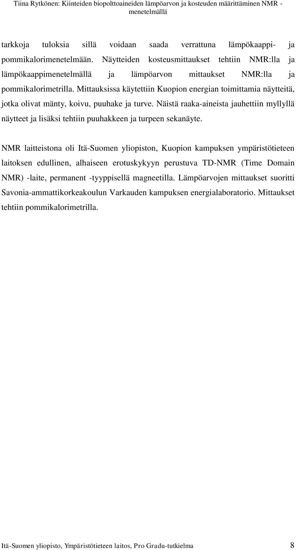 Mittauksissa käytettiin Kuopion energian toimittamia näytteitä, jotka olivat mänty, koivu, puuhake ja turve.