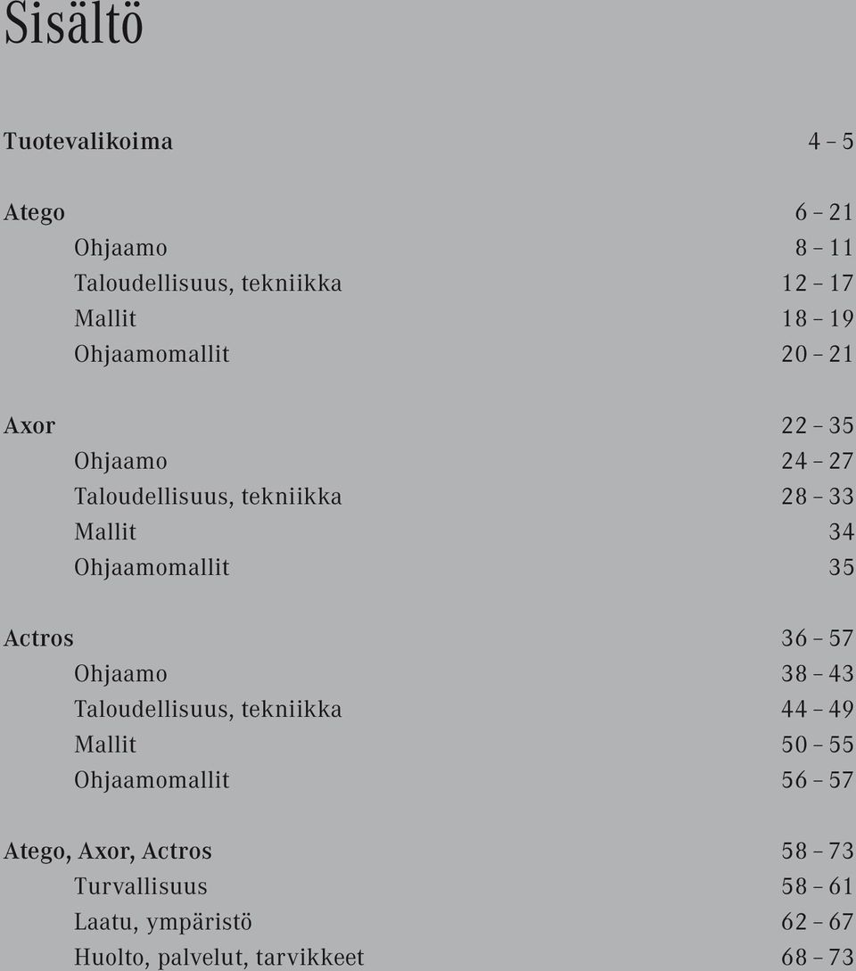 Ohjaamomallit 35 Actros 36 57 Ohjaamo 38 43 Taloudellisuus, tekniikka 44 49 Mallit 50 55