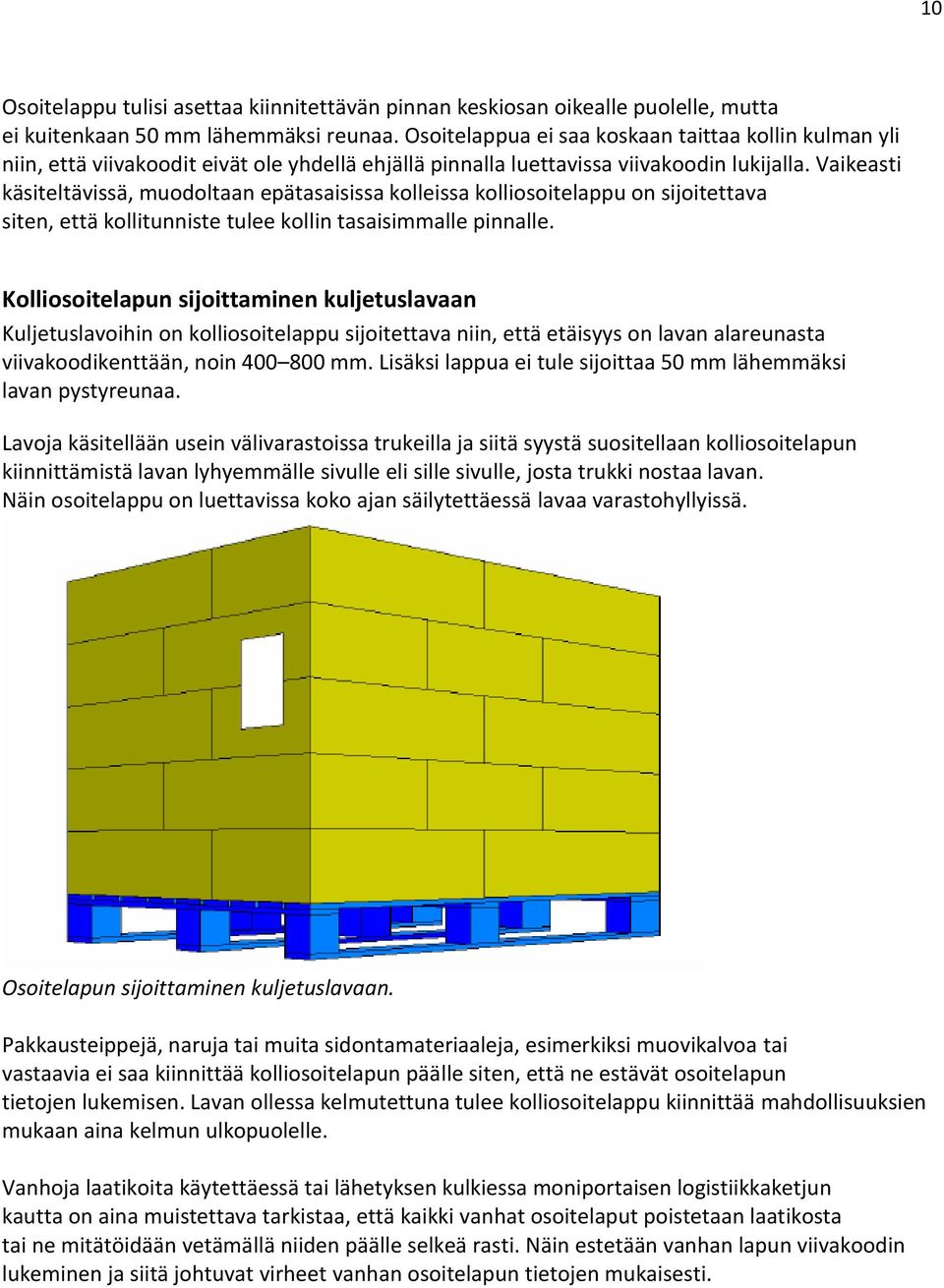 Vaikeasti käsiteltävissä, muodoltaan epätasaisissa kolleissa kolliosoitelappu on sijoitettava siten, että kollitunniste tulee kollin tasaisimmalle pinnalle.