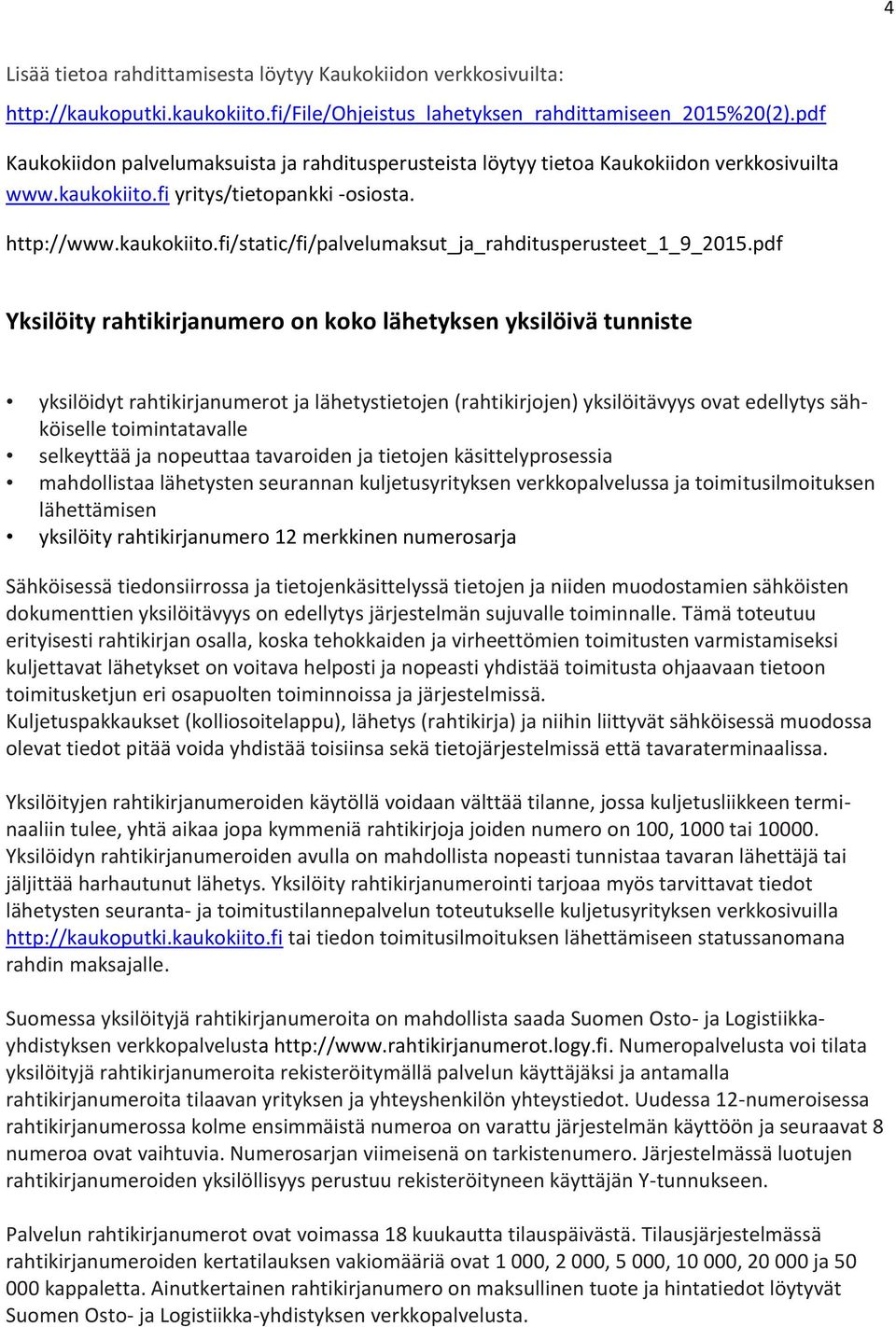 pdf Yksilöity rahtikirjanumero on koko lähetyksen yksilöivä tunniste yksilöidyt rahtikirjanumerot ja lähetystietojen (rahtikirjojen) yksilöitävyys ovat edellytys sähköiselle toimintatavalle