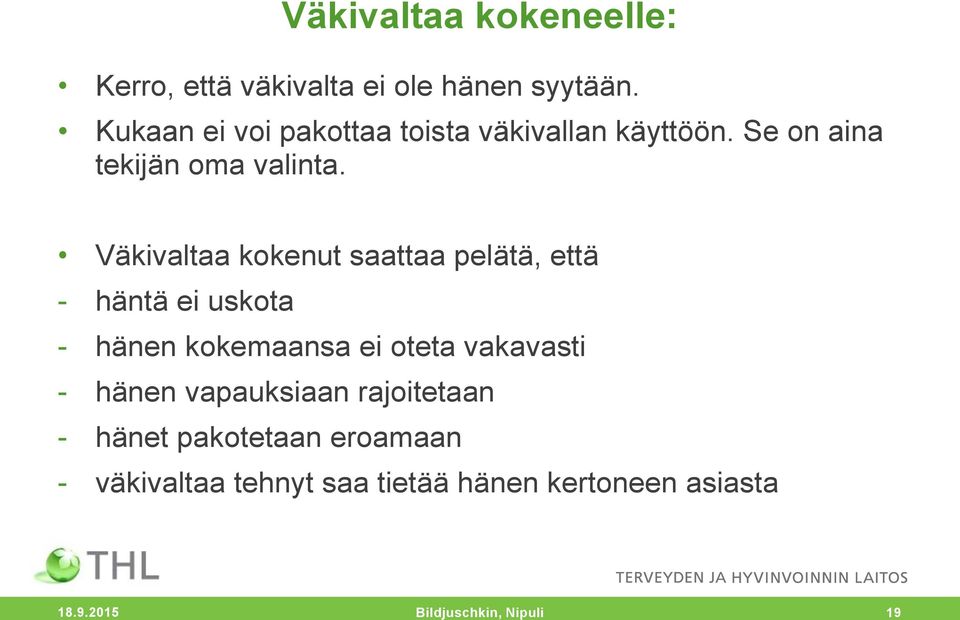 Väkivaltaa kokenut saattaa pelätä, että - häntä ei uskota - hänen kokemaansa ei oteta vakavasti -