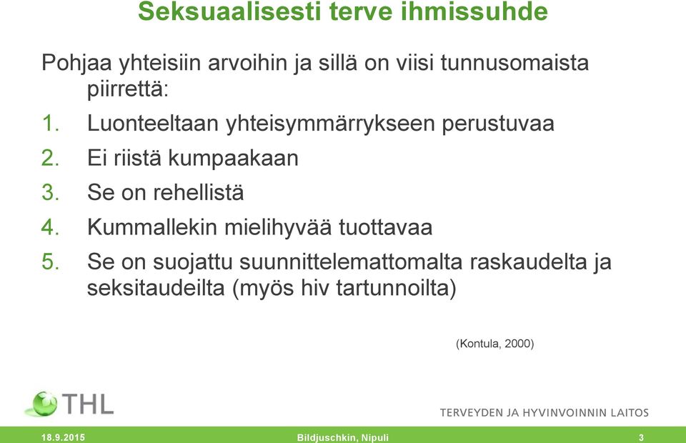 Se on rehellistä 4. Kummallekin mielihyvää tuottavaa 5.