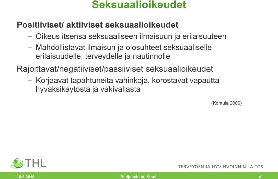 nautinnolle Rajoittavat/negatiiviset/passiiviset seksuaalioikeudet Korjaavat tapahtuneita vahinkoja,