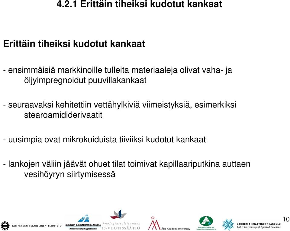 vettähylkiviä viimeistyksiä, esimerkiksi stearoamididerivaatit - uusimpia ovat mikrokuiduista tiiviiksi