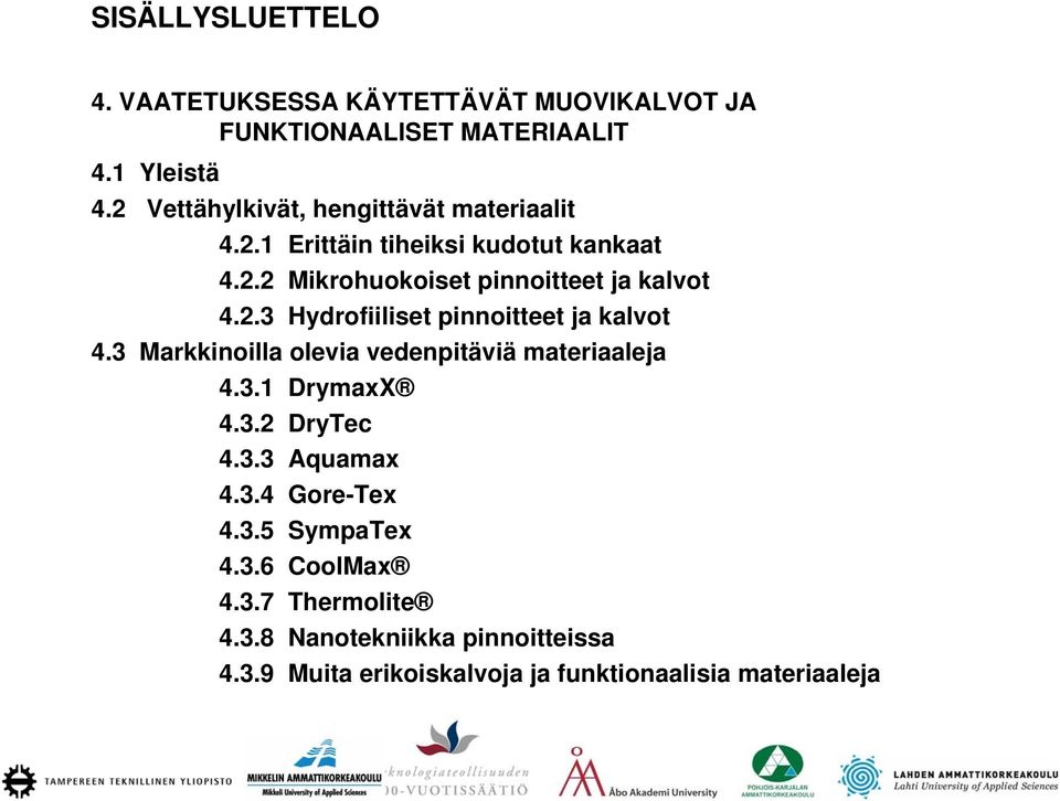 3 Markkinoilla olevia vedenpitäviä materiaaleja 4.3.1 DrymaxX 4.3.2 DryTec 4.3.3 Aquamax 4.3.4 Gore-Tex 4.3.5 SympaTex 4.3.6 CoolMax 4.