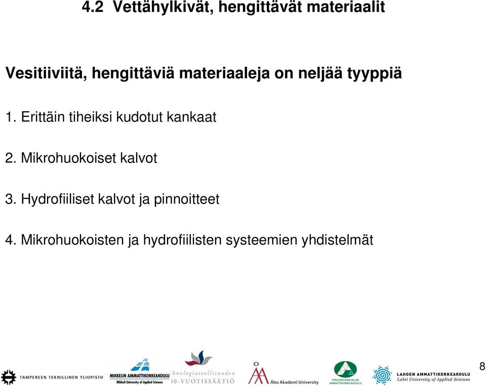 Erittäin tiheiksi kudotut kankaat 2. Mikrohuokoiset kalvot 3.