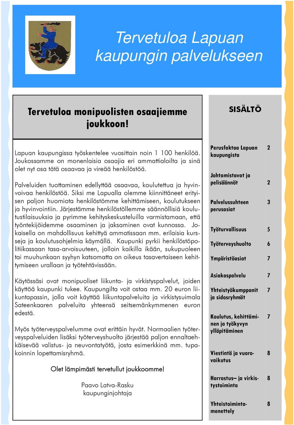 Siksi me Lapualla olemme kiinnittäneet erityisen paljon huomiota henkilöstömme kehittämiseen, koulutukseen ja hyvinvointiin.