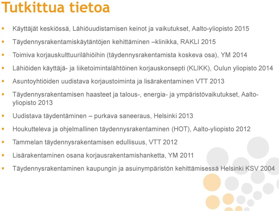 VTT 2013 Täydennysrakentamisen haasteet ja talous-, energia- ja ympäristövaikutukset, Aaltoyliopisto 2013 Uudistava täydentäminen purkava saneeraus, Helsinki 2013 Houkutteleva ja ohjelmallinen