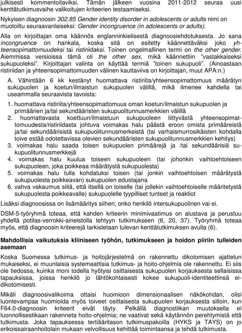 Alla on kirjoittajan oma käännös englanninkielisestä diagnoosiehdotuksesta. Jo sana incongruence on hankala, koska sitä on esitetty käännettäväksi joko yhteensopimattomuudeksi tai ristiriidaksi.