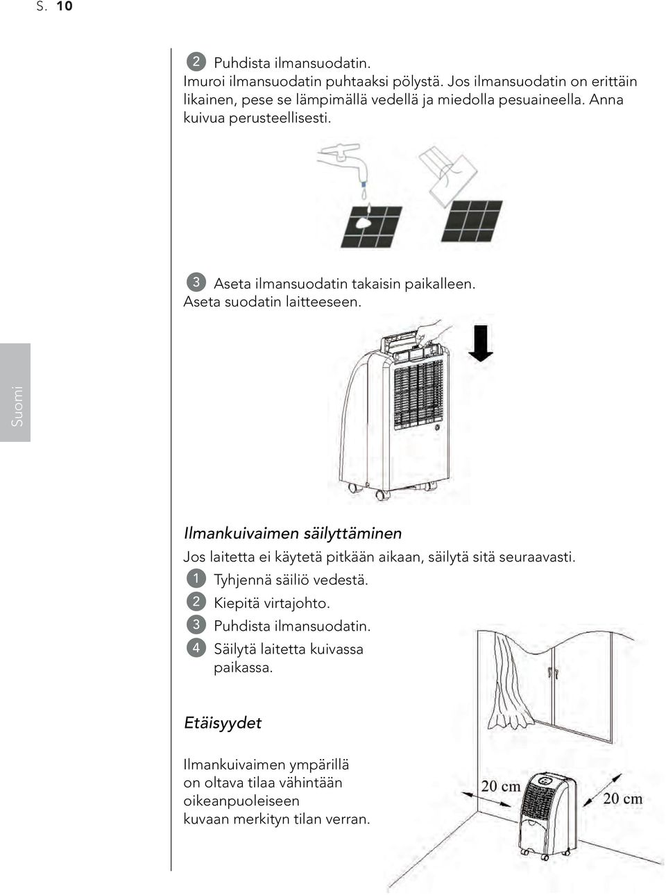 3 Aseta ilmansuodatin takaisin paikalleen. Aseta suodatin laitteeseen.