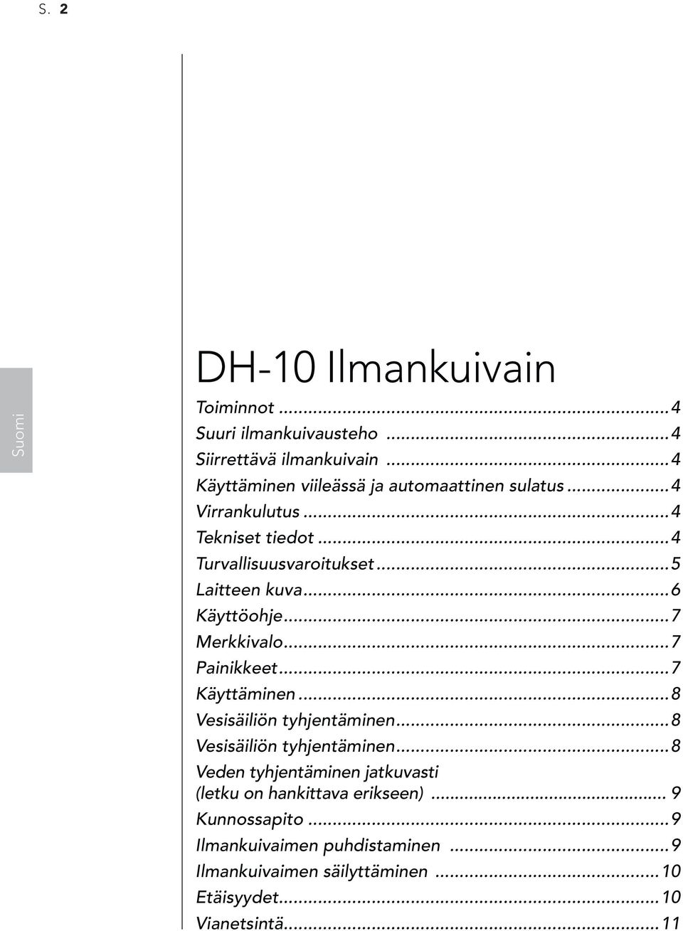 ..6 Käyttöohje...7 Merkkivalo...7 Painikkeet...7 Käyttäminen...8 Vesisäiliön tyhjentäminen.