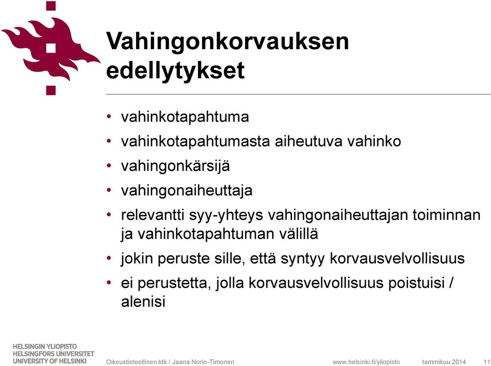 vahingonaiheuttajan toiminnan ja vahinkotapahtuman välillä jokin peruste sille,