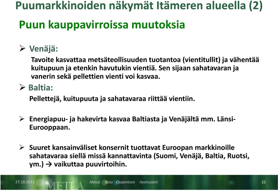 Baltia: Pellettejä, kuitupuuta ja sahatavaraa riittää vientiin. Energiapuu ja hakevirta kasvaa Baltiasta ja Venäjältä mm. Länsi Eurooppaan.