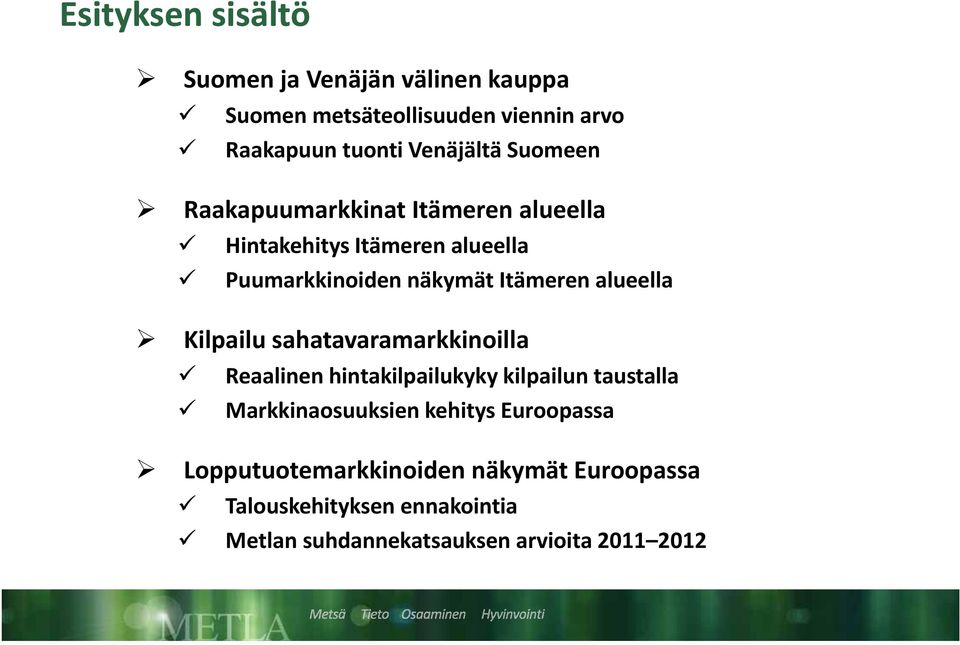 Kilpailu sahatavaramarkkinoilla Reaalinen hintakilpailukyky kilpailun taustalla Markkinaosuuksien kehitys Euroopassa