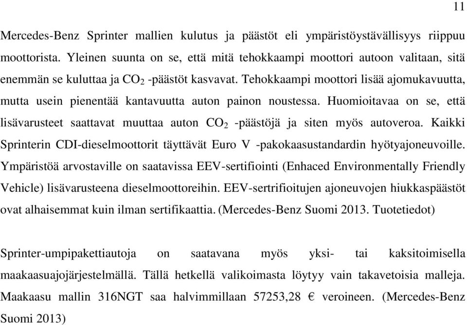 Tehokkaampi moottori lisää ajomukavuutta, mutta usein pienentää kantavuutta auton painon noustessa.