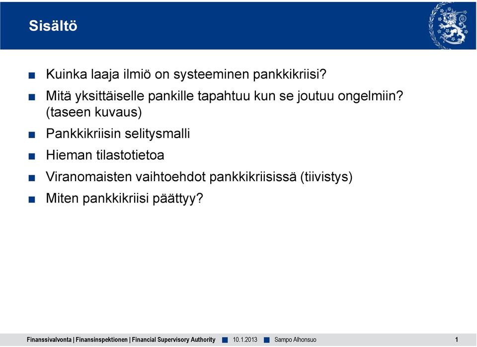 (taseen kuvaus) Pankkikriisin selitysmalli Hieman tilastotietoa