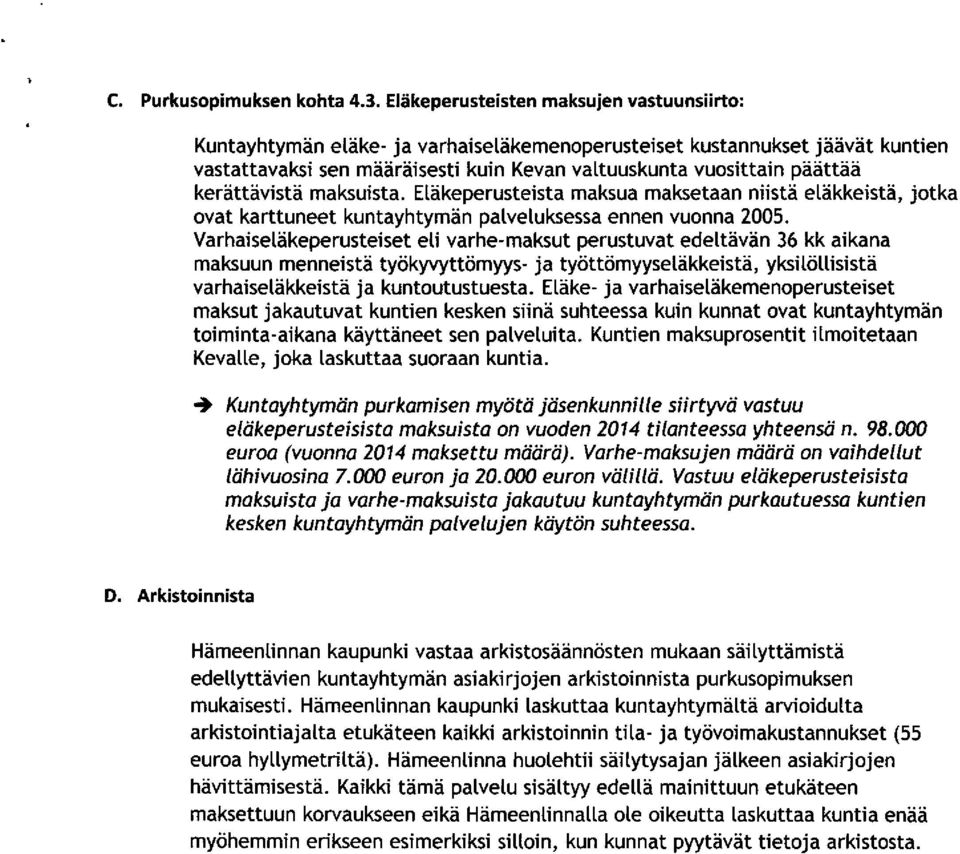 kerättävistä maksuista. Eläkeperusteista maksua maksetaan niistä eläkkeistä, jotka ovat karttuneet kuntayhtymän palveluksessa ennen vuonna 2005.