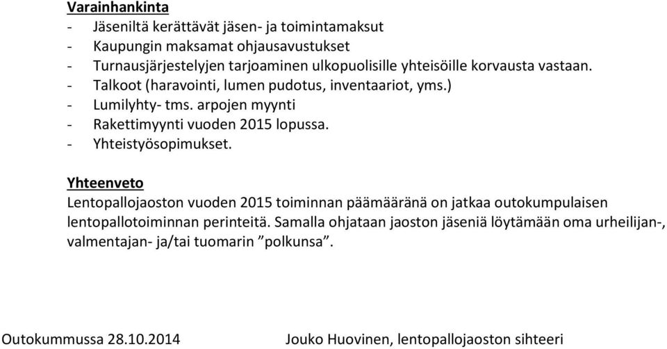 arpojen myynti - Rakettimyynti vuoden 2015 lopussa. - Yhteistyösopimukset.