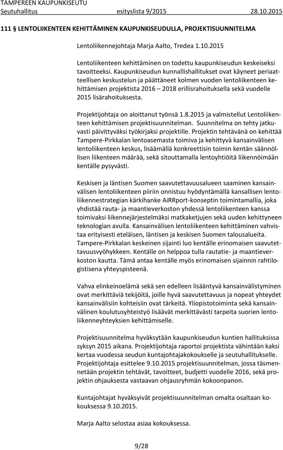 lisärahoituksesta. Projektijohtaja on aloittanut työnsä 1.8.2015 ja valmistellut Lentoliikenteen kehittämisen projektisuunnitelman.