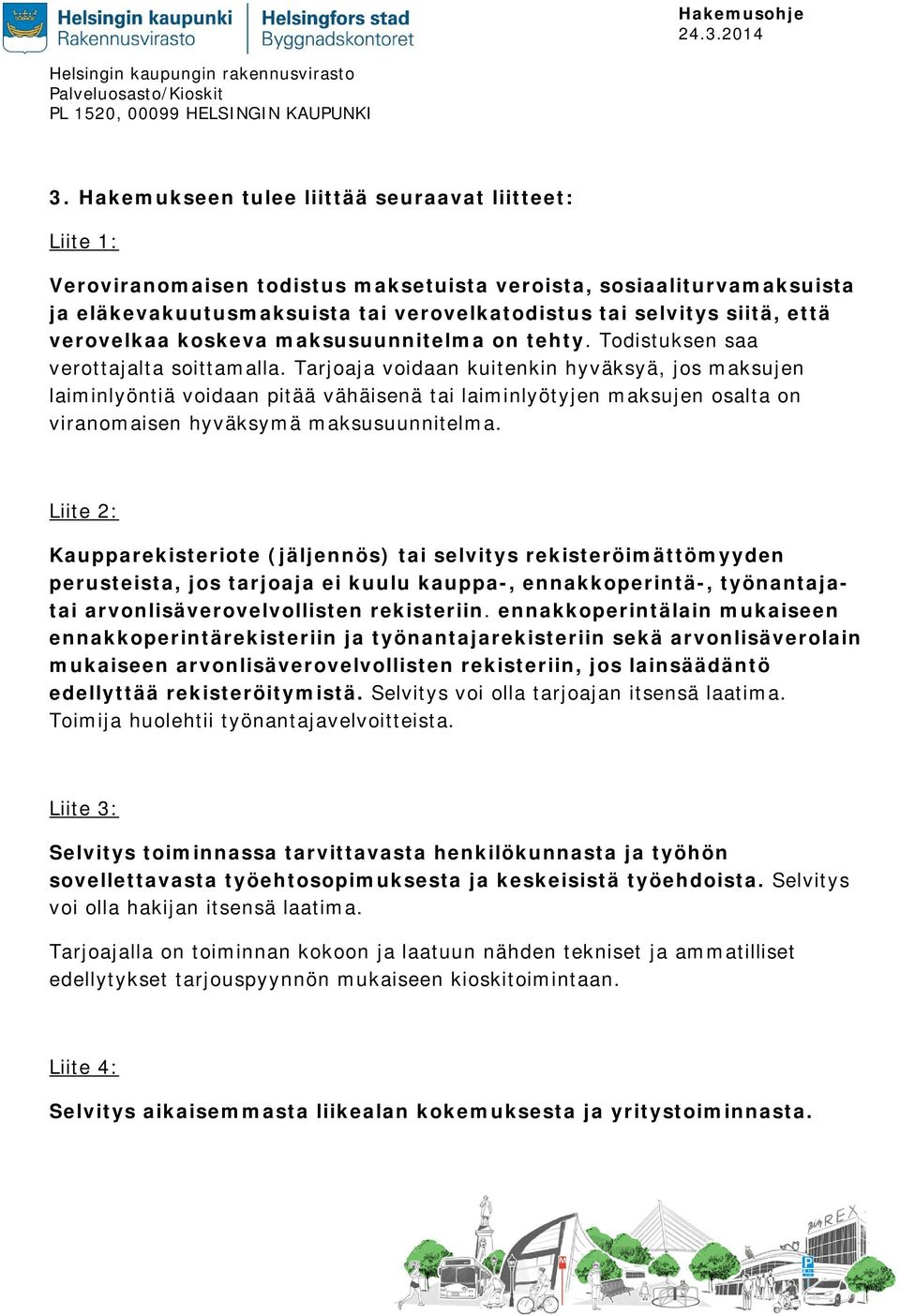 Tarjoaja voidaan kuitenkin hyväksyä, jos maksujen laiminlyöntiä voidaan pitää vähäisenä tai laiminlyötyjen maksujen osalta on viranomaisen hyväksymä maksusuunnitelma.