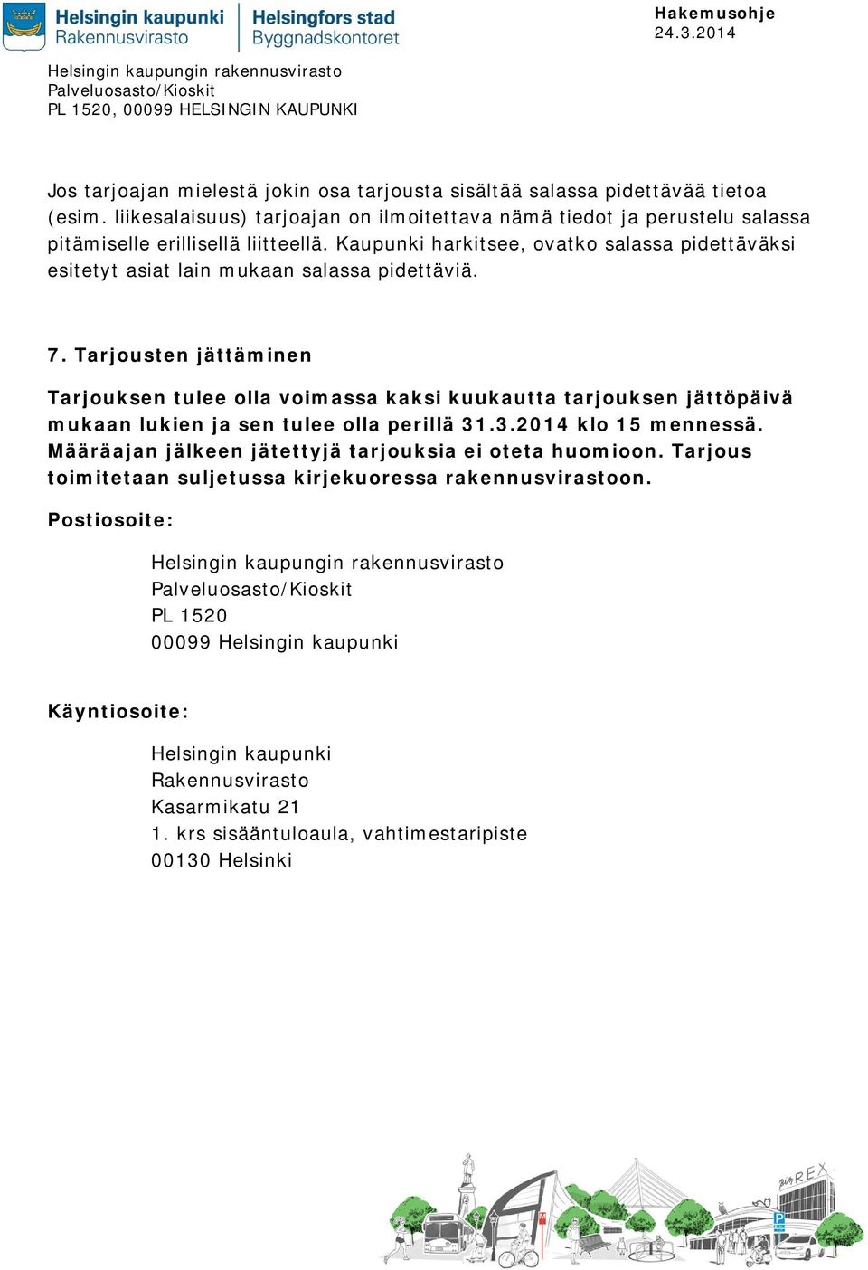 Kaupunki harkitsee, ovatko salassa pidettäväksi esitetyt asiat lain mukaan salassa pidettäviä. 7.