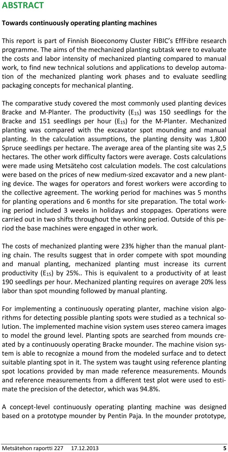 automation of the mechanized planting work phases and to evaluate seedling packaging concepts for mechanical planting.