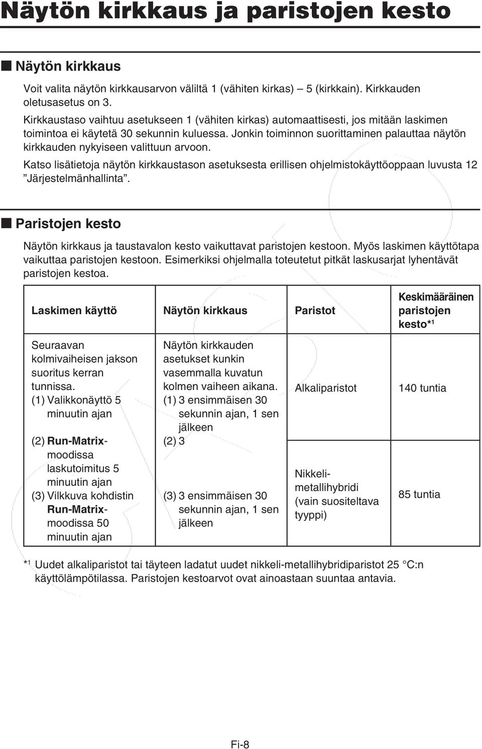 Jonkin toiminnon suorittaminen palauttaa näytön kirkkauden nykyiseen valittuun arvoon.