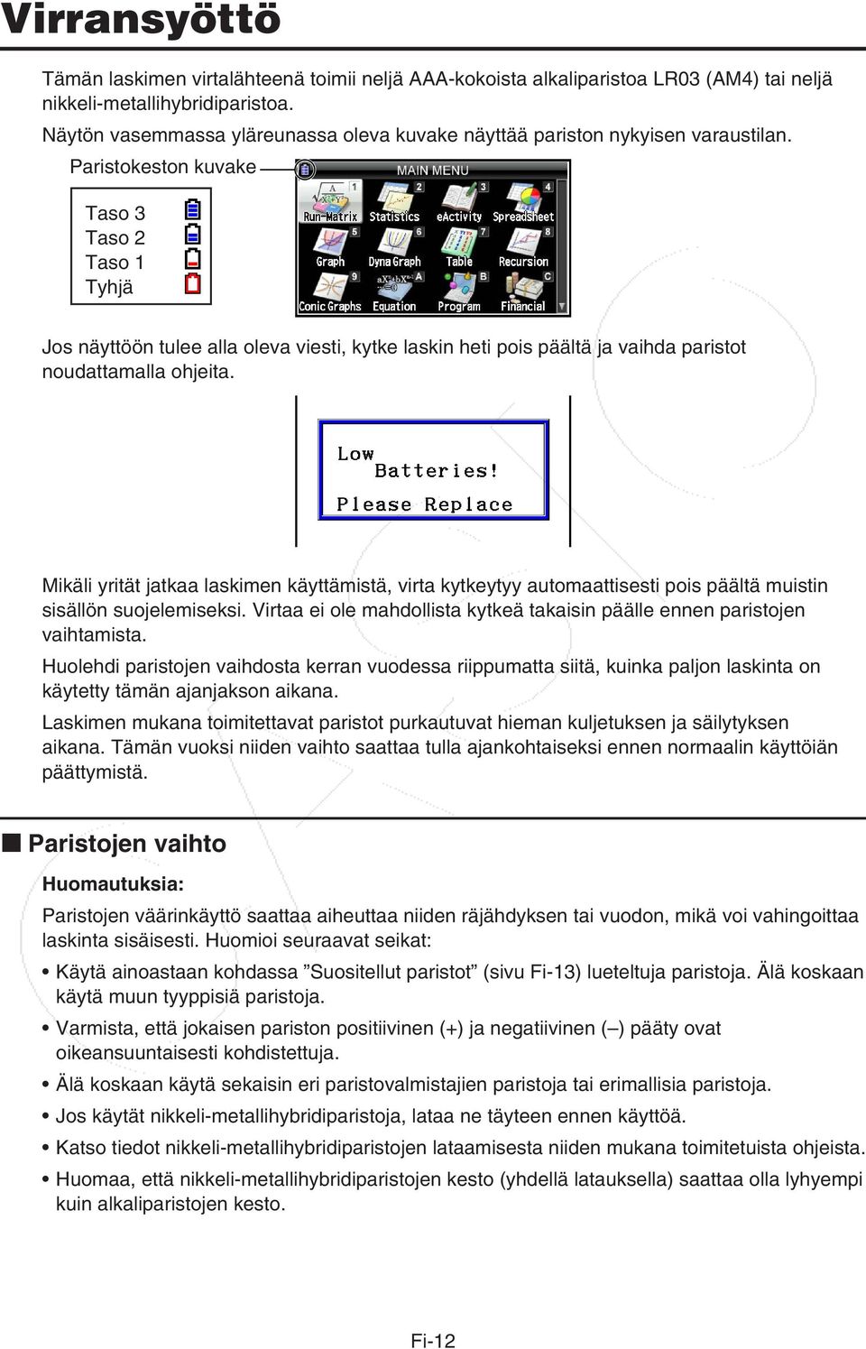 Paristokeston kuvake Taso 3 Taso 2 Taso 1 Tyhjä Jos näyttöön tulee alla oleva viesti, kytke laskin heti pois päältä ja vaihda paristot noudattamalla ohjeita.