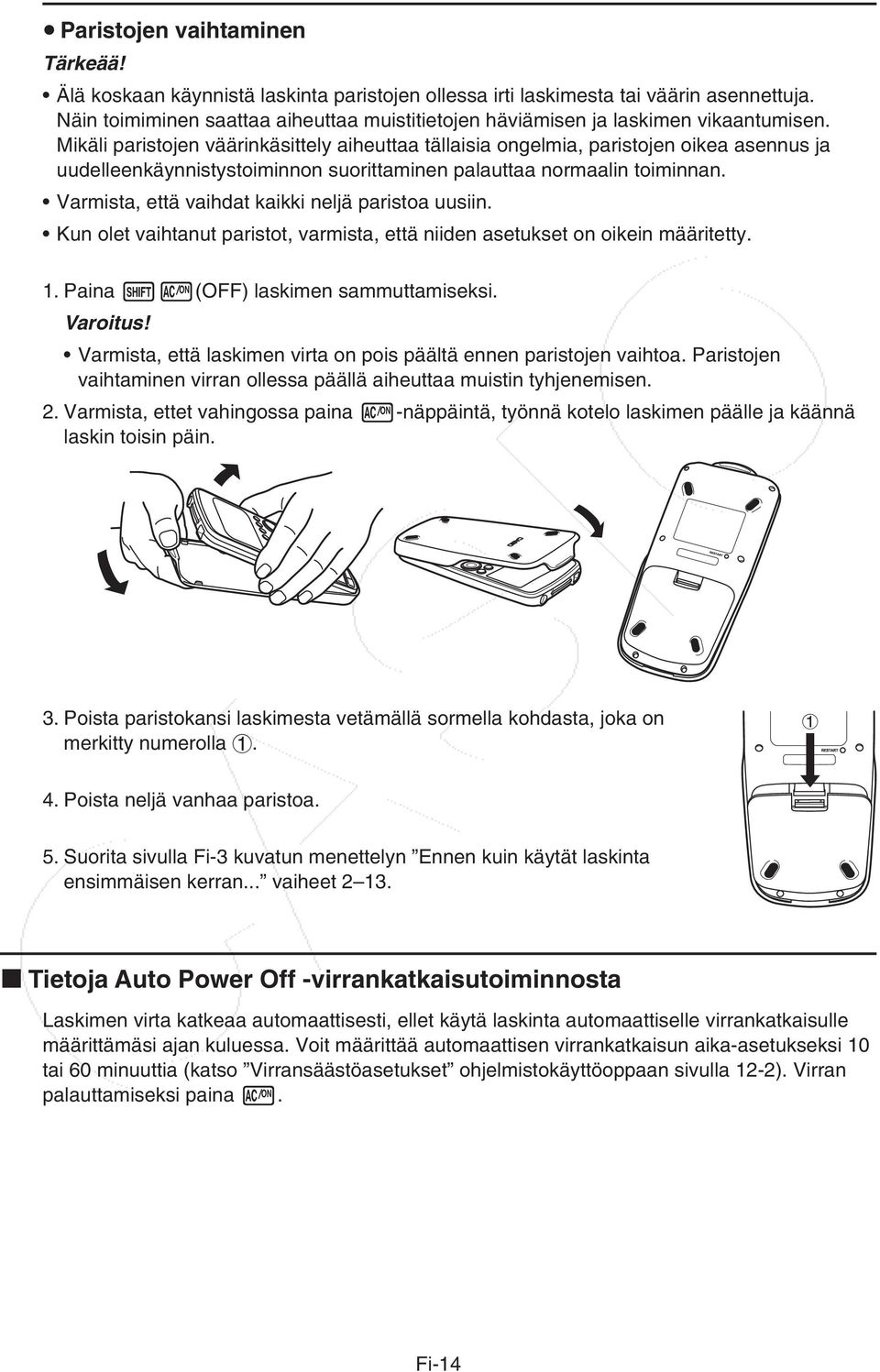Mikäli paristojen väärinkäsittely aiheuttaa tällaisia ongelmia, paristojen oikea asennus ja uudelleenkäynnistystoiminnon suorittaminen palauttaa normaalin toiminnan.