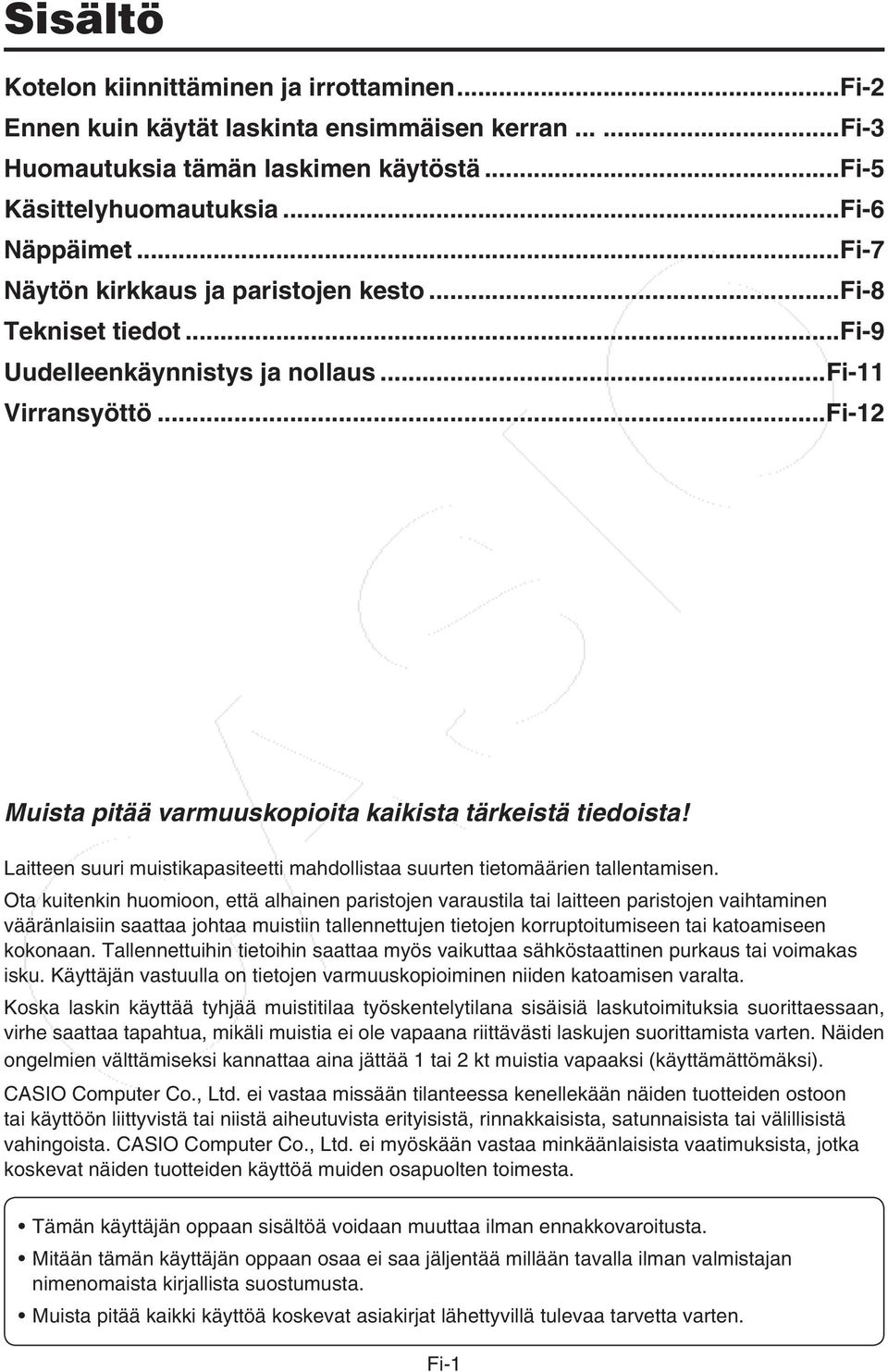 Laitteen suuri muistikapasiteetti mahdollistaa suurten tietomäärien tallentamisen.