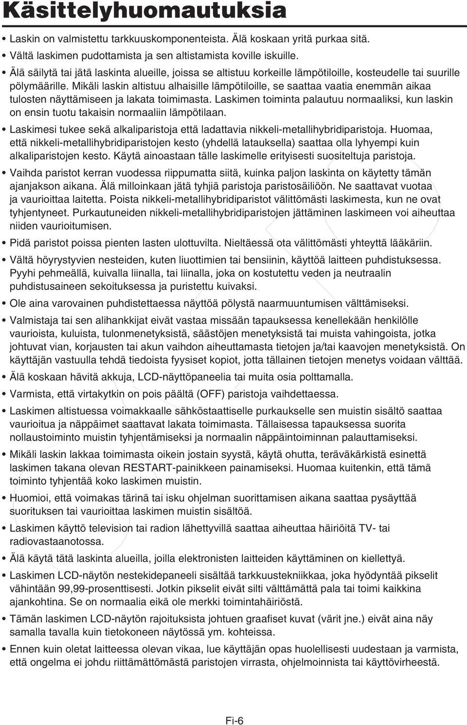 Mikäli laskin altistuu alhaisille lämpötiloille, se saattaa vaatia enemmän aikaa tulosten näyttämiseen ja lakata toimimasta.