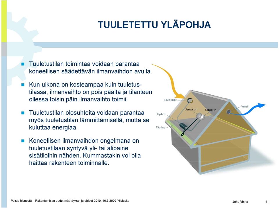 Tuuletustilan olosuhteita voidaan parantaa myös tuuletustilan lämmittämisellä, mutta se kuluttaa energiaa.