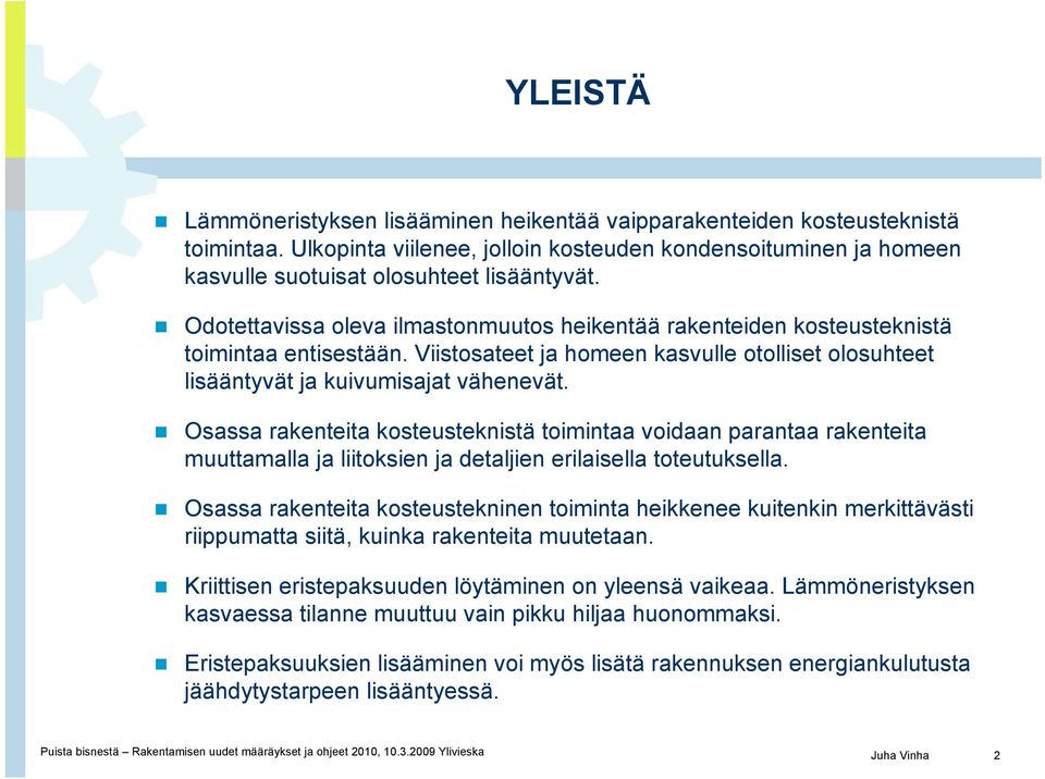 Osassa rakenteita kosteusteknistä toimintaa voidaan parantaa rakenteita muuttamalla ja liitoksien ja detaljien erilaisella toteutuksella.