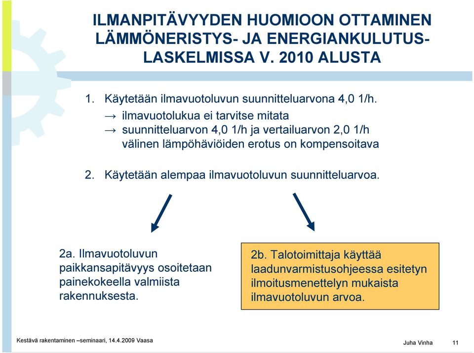 ilmavuotolukua ei tarvitse mitata suunnitteluarvon 4,0 1/h ja vertailuarvon 2,0 1/h välinen lämpöhäviöiden erotus on kompensoitava 2.