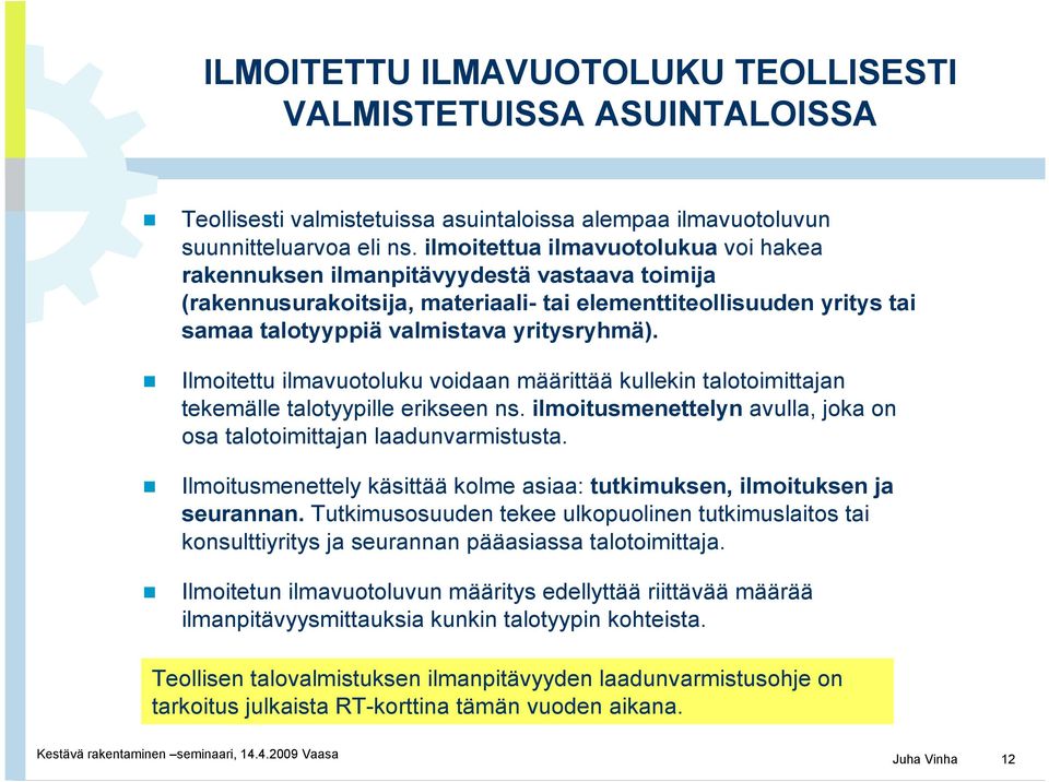 Ilmoitettu ilmavuotoluku voidaan määrittää kullekin talotoimittajan tekemälle talotyypille erikseen ns. ilmoitusmenettelyn avulla, joka on osa talotoimittajan laadunvarmistusta.