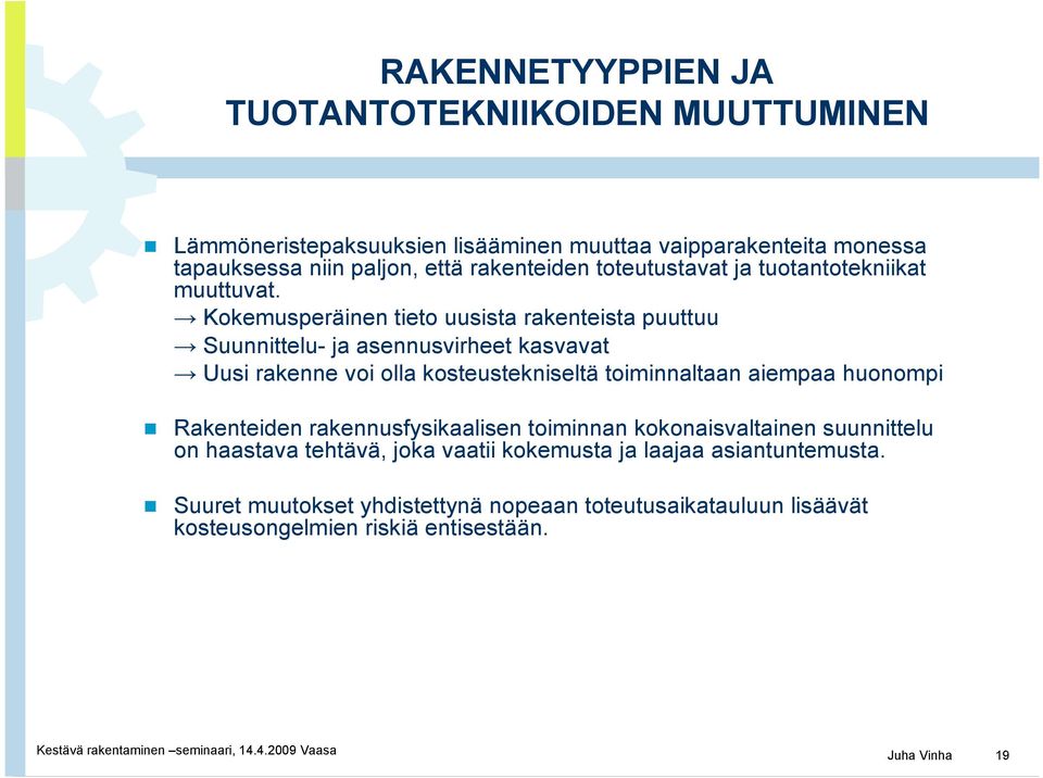 Kokemusperäinen tieto uusista rakenteista puuttuu Suunnittelu- ja asennusvirheet kasvavat Uusi rakenne voi olla kosteustekniseltä toiminnaltaan aiempaa