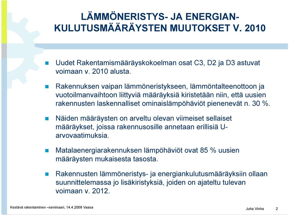 pienenevät n. 30 %. Näiden määräysten on arveltu olevan viimeiset sellaiset määräykset, joissa rakennusosille annetaan erillisiä U- arvovaatimuksia.