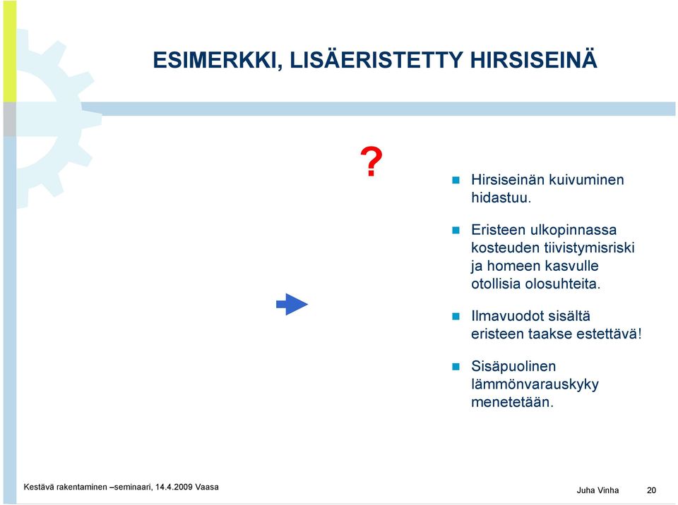 Eristeen ulkopinnassa kosteuden tiivistymisriski ja homeen