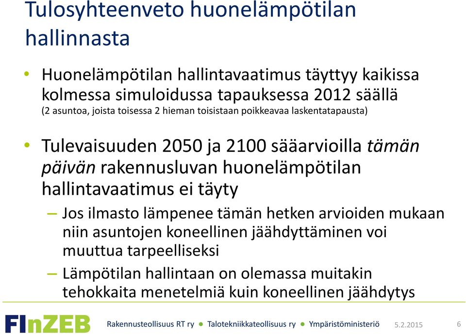 päivän rakennusluvan huonelämpötilan hallintavaatimus ei täyty Jos ilmasto lämpenee tämän hetken arvioiden mukaan niin asuntojen