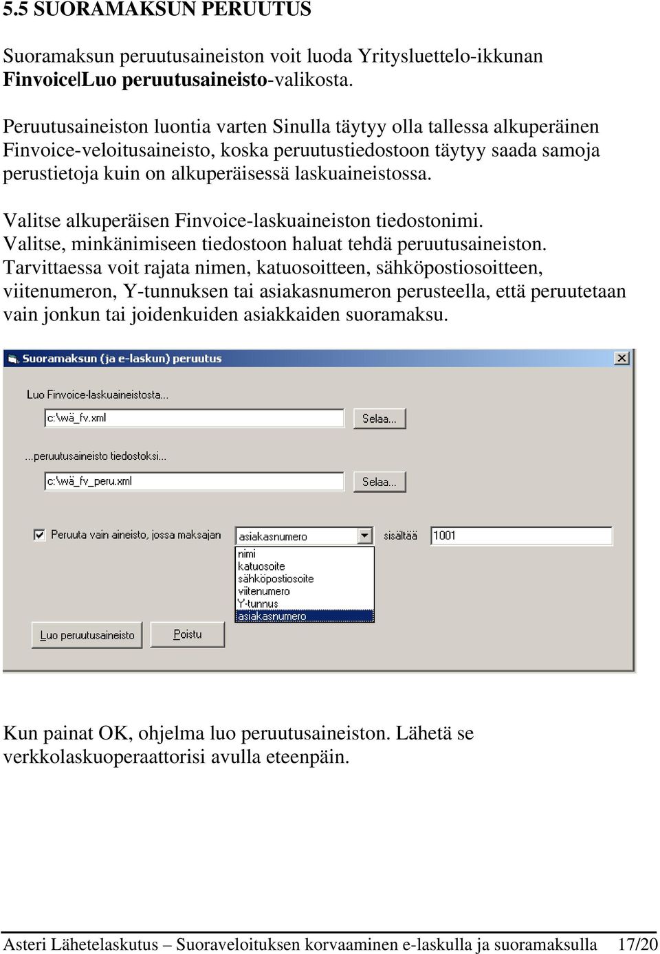 Valitse alkuperäisen Finvoice-laskuaineiston tiedostonimi. Valitse, minkänimiseen tiedostoon haluat tehdä peruutusaineiston.